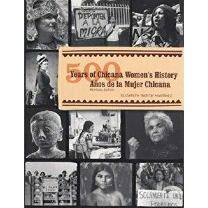 500 Years of Chicana Women's History/500 A'os de la Mujer Chicana, Paperback - Elizabeth "betita" Martinez imagine