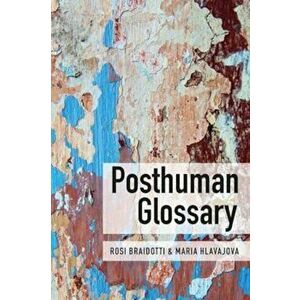 Posthuman Glossary, Paperback - Rosi Braidotti imagine