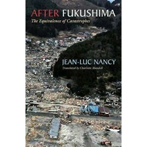 After Fukushima: The Equivalence of Catastrophes, Paperback - Jean-Luc Nancy imagine