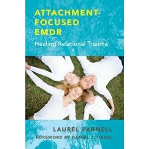 Attachment-Focused Emdr: Healing Relational Trauma, Hardcover - Laurel Parnell imagine