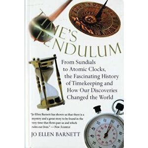 Time's Pendulum: From Sundials to Atomic Clocks, the Fascinating History of Tfrom Sundials to Atomic Clocks, the Fascinating History of, Paperback - J imagine