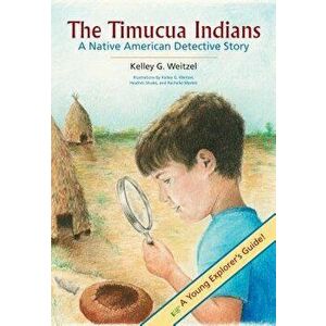 The Timucua Indians -- A Native American Detective Story, Paperback - Kelley G. Weitzel imagine