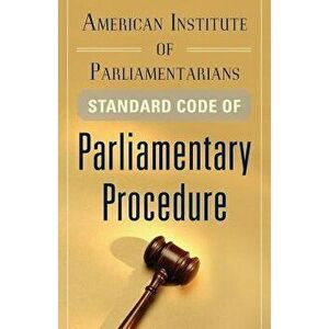 American Institute of Parliamentarians Standard Code of Parliamentary Procedure, Paperback - American Institute of Parliamentarians imagine
