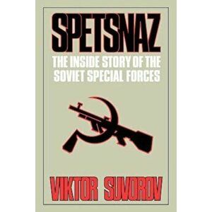 Spetsnaz: The Inside Story of the Soviet Special Forces, Paperback - Viktor Suvorov imagine