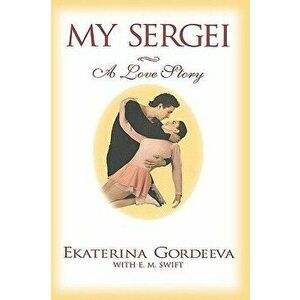 My Sergei: A Love Story, Hardcover - Ekaterina Gordeeva imagine