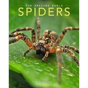 Spiders: Amazing Pictures & Fun Facts on Animals in Nature, Paperback - Kay De Silva imagine