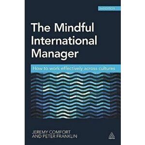 The Mindful International Manager: How to Work Effectively Across Cultures, Paperback (2nd Ed.) - Jeremy Comfort imagine