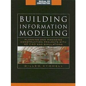 Building Information Modeling: Planning and Managing Construction Projects with 4D CAD and Simulations (McGraw-Hill Construction Series): Planning and imagine