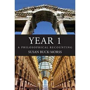 Year 1. A Philosophical Recounting, Hardback - Susan Buck-Morss imagine