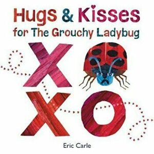 Hugs and Kisses for the Grouchy Ladybug, Hardcover - Eric Carle imagine