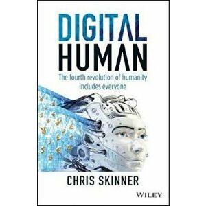 Digital Human: The Fourth Revolution of Humanity Includes Everyone, Hardcover - Chris Skinner imagine