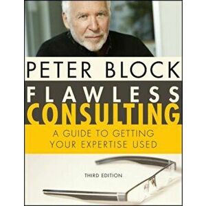 Flawless Consulting: A Guide to Getting Your Expertise Used, Hardcover (3rd Ed.) - Peter Block imagine