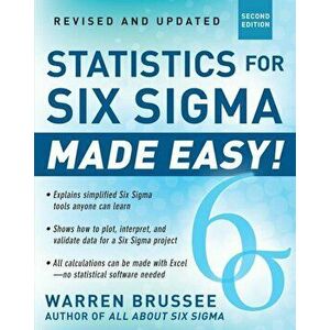 Statistics for Six SIGMA Made Easy! Revised and Expanded Second Edition, Paperback (2nd Ed.) - Warren Brussee imagine