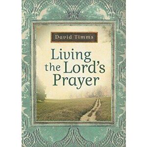 Living the Lord's Prayer, Paperback - David Timms imagine