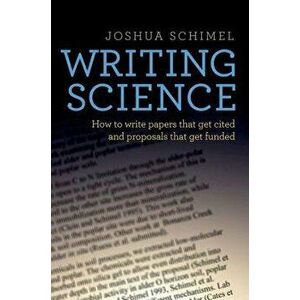 Writing Science: How to Write Papers That Get Cited and Proposals That Get Funded, Paperback - Joshua Schimel imagine