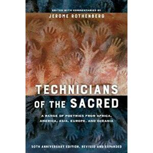 Technicians of the Sacred: A Range of Poetries from Africa, America, Asia, Europe, and Oceania, Paperback (3rd Ed.) - Jerome Rothenberg imagine
