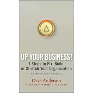 Up Your Business!: 7 Steps to Fix, Build, or Stretch Your Organization, Hardcover (2nd Ed.) - Dave Anderson imagine