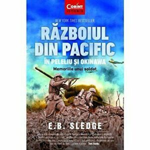 Razboiul din Pacific in Peleliu si Okinawa. Memoriile unui soldat - E.B. Sledge imagine
