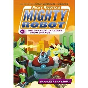Ricky Ricotta's Mighty Robot vs. the Uranium Unicorns from Uranus (Ricky Ricotta's Mighty Robot '7) - Dav Pilkey imagine