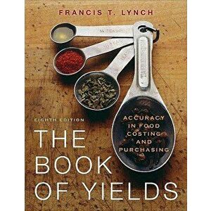 The Book of Yields: Accuracy in Food Costing and Purchasing, Paperback (8th Ed.) - Francis T. Lynch imagine