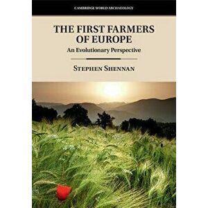 The First Farmers of Europe: An Evolutionary Perspective, Paperback - Stephen Shennan imagine