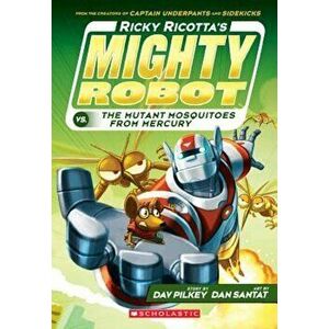 Ricky Ricotta's Mighty Robot vs. the Mutant Mosquitoes from Mercury (Ricky Ricotta's Mighty Robot '2) - Dav Pilkey imagine