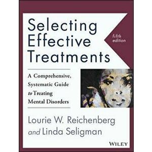Selecting Effective Treatments: A Comprehensive, Systematic Guide to Treating Mental Disorders, Paperback (5th Ed.) - Lourie W. Reichenberg imagine