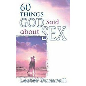 60 Things God Said about Sex, Paperback - Lester Sumrall imagine