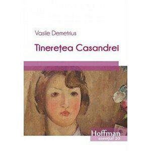 Tineretea Casandrei - Vasile Demetrius imagine