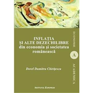 Inflatia si alte dezechilibre din economia si societatea romaneasca - Dorel Dumitru Chiritescu imagine