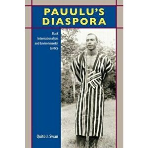 Pauulu's Diaspora. Black Internationalism and Environmental Justice, Paperback - Quito J. Swan imagine