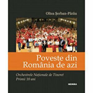 Poveste din Romania de azi. Orchestrele Nationale de Tineret. Primii 10 ani - Oltea Serban Parau imagine