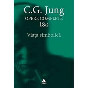 Opere complete 18/2. Viata simbolica. Diverse scrieri - C.G. Jung imagine