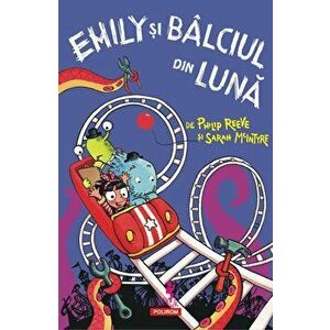 Emily si Balciul din Luna - Philip Reeve, Sarah McIntyre imagine