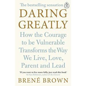 Daring Greatly : How the Courage to Be Vulnerable Transforms the Way We Live, Love, Parent, and Lead - Brene Brown imagine