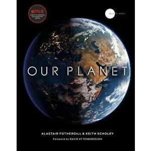 Our Planet - Alastair Fothergill, Keith Scholey, Fred Pearce imagine