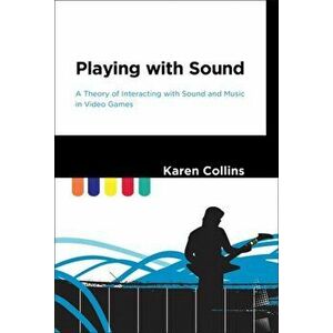 Playing with Sound. A Theory of Interacting with Sound and Music in Video Games, Hardback - *** imagine