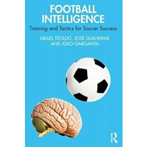 Football Intelligence. Training and Tactics for Soccer Success, Paperback - Julio Garganta imagine