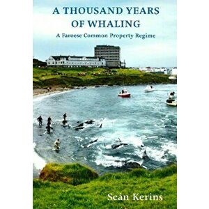 A Thousand Years of Whaling. A Faroese Common Property Regime, Paperback - Sean P. Kerins imagine