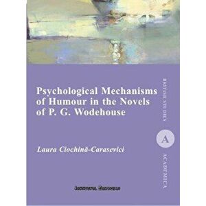 Psychological Mechanisms of Humour in the Novels of P. G. Wodehouse - Laura Ciochina-Carasievici imagine