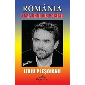 Romania. Tara unui vis posibil - Liviu Plesoianu imagine