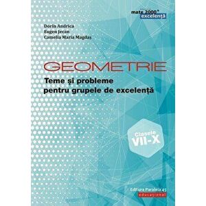 Geometrie. Teme si probleme pentru grupele de excelenta. Clasele VII-X - Dorin Andrica, Eugen Jecan imagine