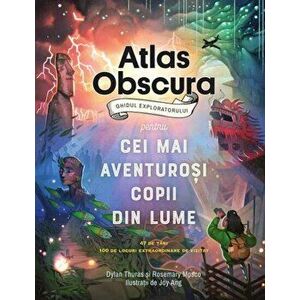 Atlas Obscura: ghidul exploratorului pentru cei mai aventurosi copii din lume - Dylanthuras, Rosemary Mosco imagine
