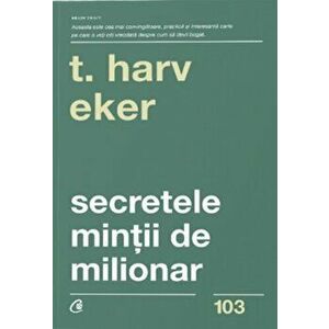 Secretele mintii de milionar. Editia a IV-a - Harv T. Eker imagine