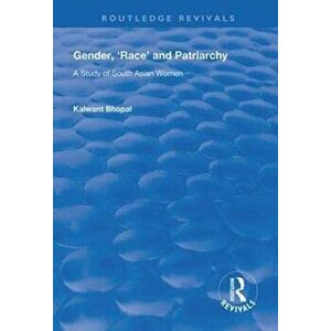 Gender, 'Race' and Patriarchy. A Study of South Asian Women, Paperback - Kalwant Bhopal imagine