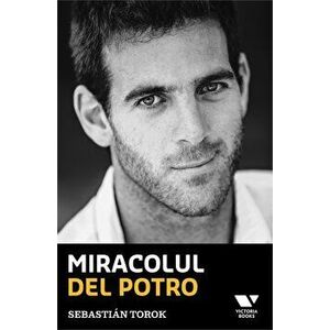 Miracolul Del Potro - Sebastian Torok imagine