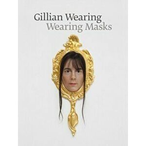 Gillian Wearing: Wearing Masks, Hardback - *** imagine