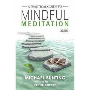 A Practical Guide to Mindful Meditation, Paperback - Michael Bunting imagine