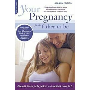 Your Pregnancy for the Father-To-Be: Everything Dads Need to Know about Pregnancy, Childbirth and Getting Ready for a New Baby, Paperback (2nd Ed.) - imagine