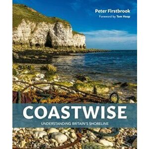 Coastwise. Understanding Britain's Shoreline, New ed, Hardback - Peter Firstbrook imagine